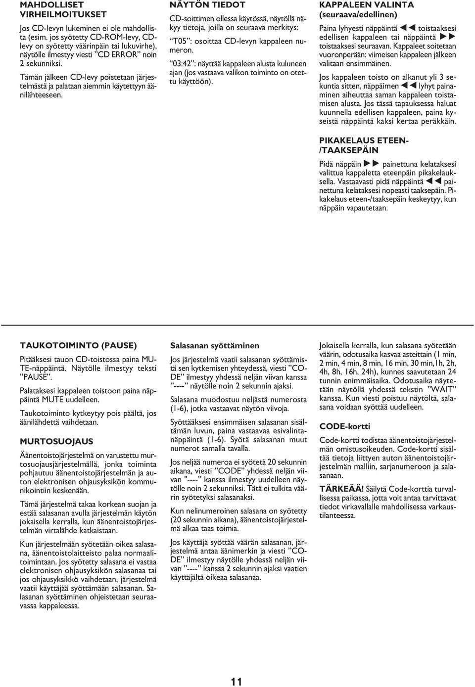 Tämän jälkeen CD-levy poistetaan järjestelmästä ja palataan aiemmin käytettyyn äänilähteeseen.