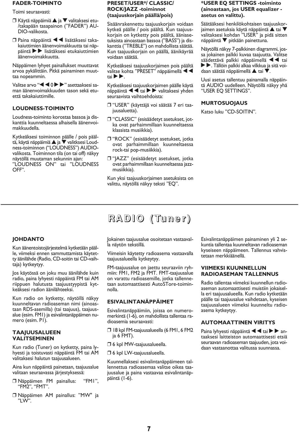 Pitkä painaminen muuttaa nopeammin. Valitse arvo 0 asettaaksesi saman äänenvoimakkuuden tason sekä etuettä takakaiuttimille.