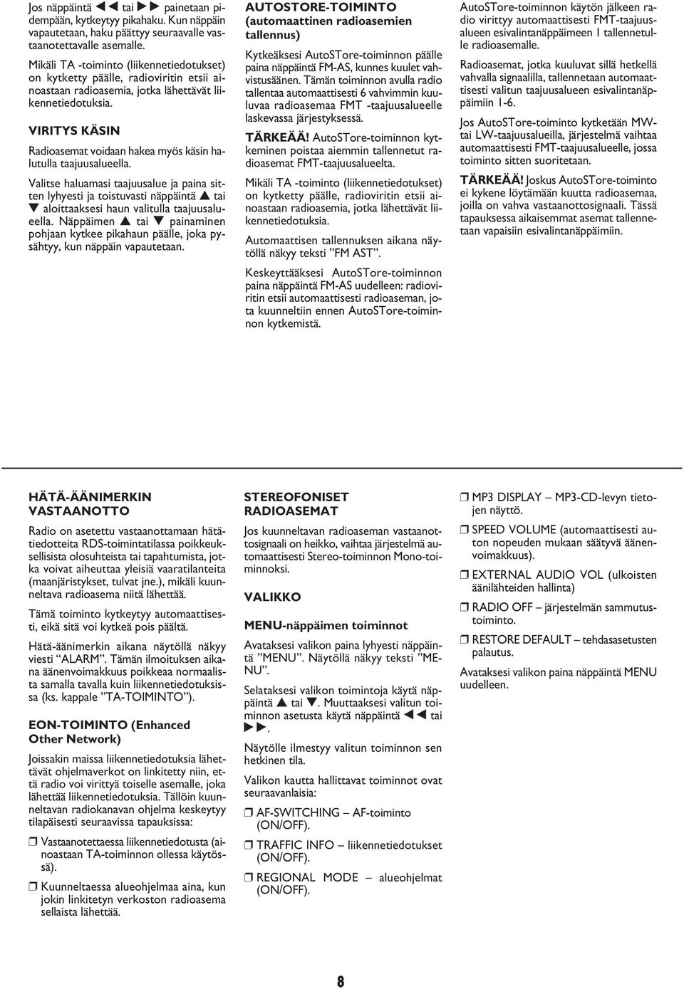 VIRITYS KÄSIN Radioasemat voidaan hakea myös käsin halutulla taajuusalueella.