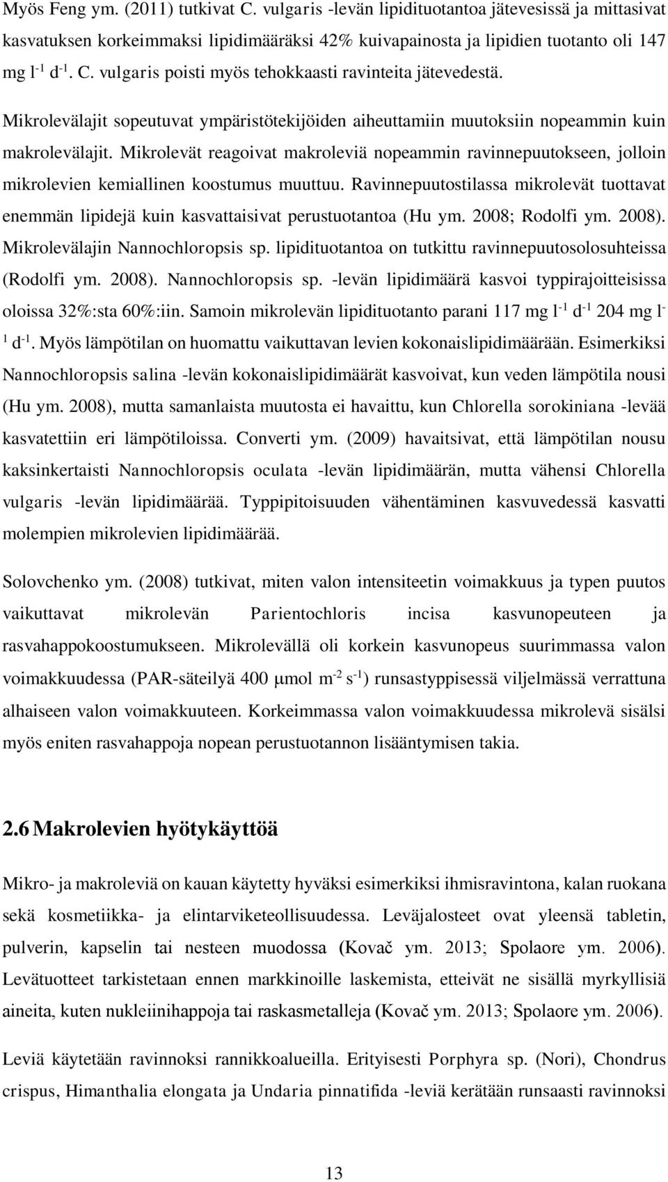 Mikrolevät reagoivat makroleviä nopeammin ravinnepuutokseen, jolloin mikrolevien kemiallinen koostumus muuttuu.