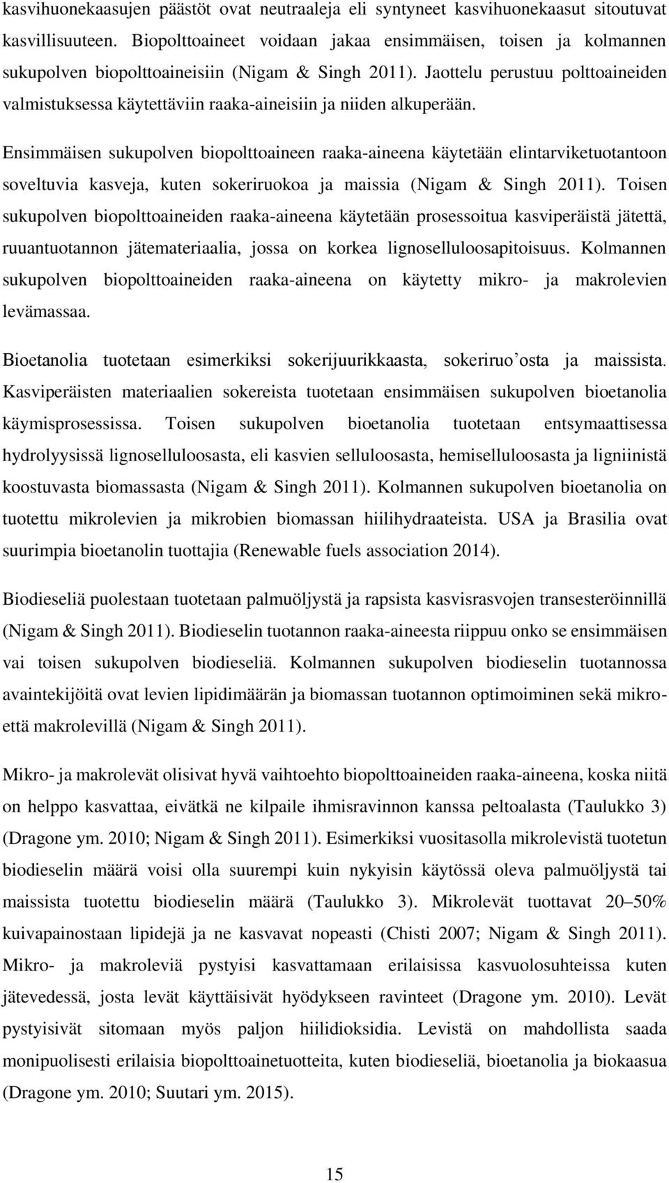 Jaottelu perustuu polttoaineiden valmistuksessa käytettäviin raaka-aineisiin ja niiden alkuperään.