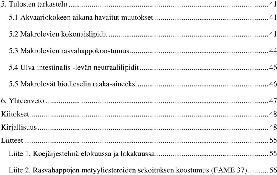 5 Makrolevät biodieselin raaka-aineeksi... 46 6. Yhteenveto... 47 Kiitokset... 48 Kirjallisuus... 48 Liitteet.