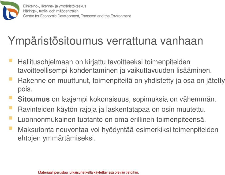 Sitoumus on laajempi kokonaisuus, sopimuksia on vähemmän. Ravinteiden käytön rajoja ja laskentatapaa on osin muutettu.