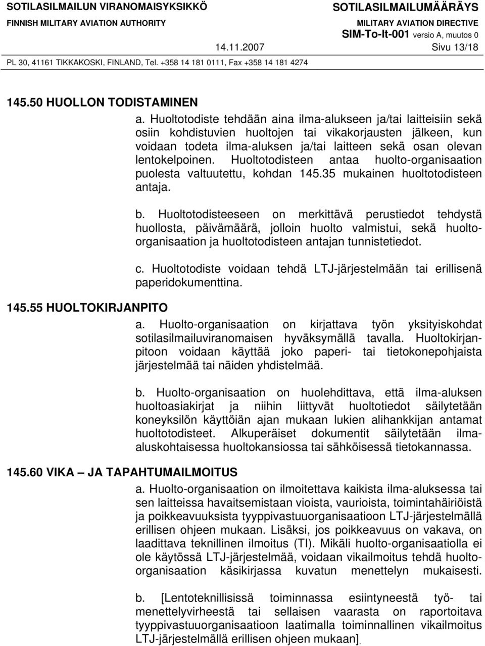 lentokelpoinen. Huoltotodisteen antaa huolto-organisaation puolesta valtuutettu, kohdan 145.35 mukainen huoltotodisteen antaja. b.