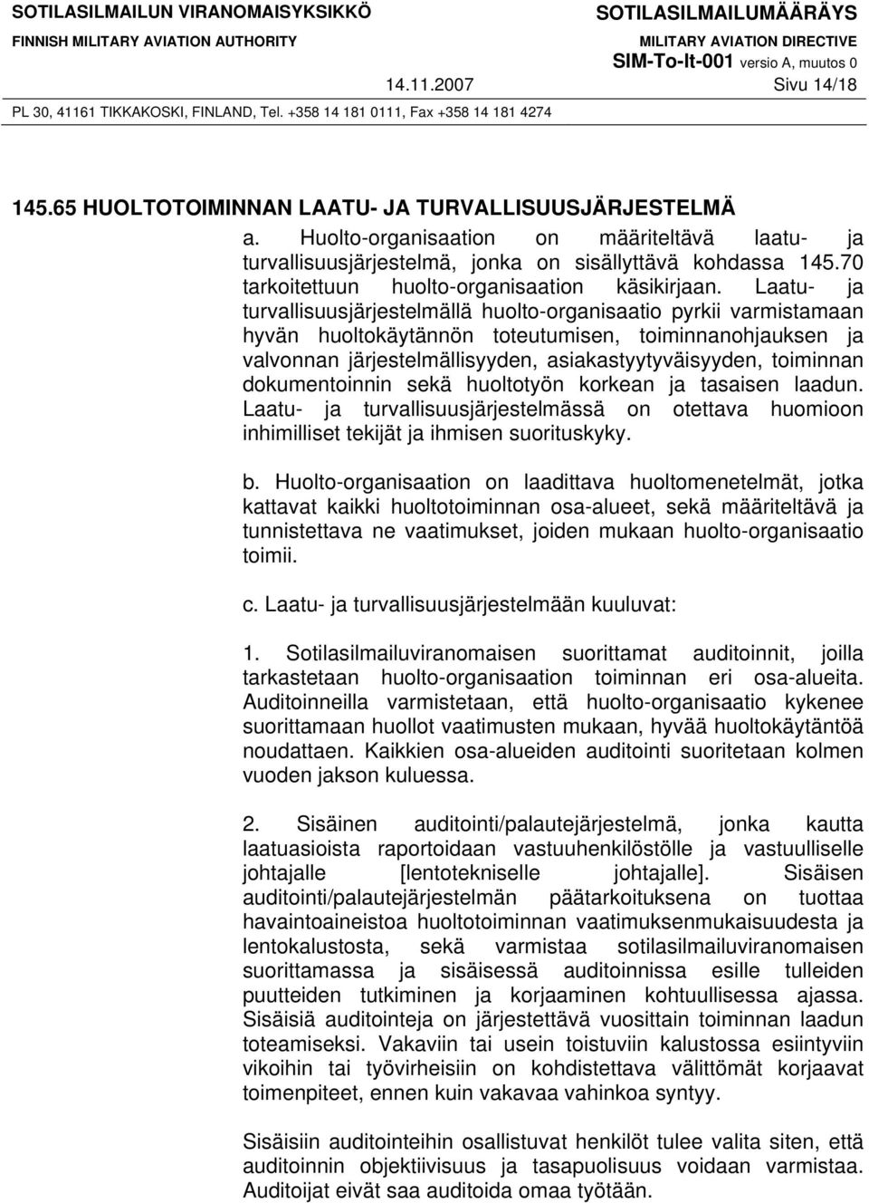 Laatu- ja turvallisuusjärjestelmällä huolto-organisaatio pyrkii varmistamaan hyvän huoltokäytännön toteutumisen, toiminnanohjauksen ja valvonnan järjestelmällisyyden, asiakastyytyväisyyden, toiminnan