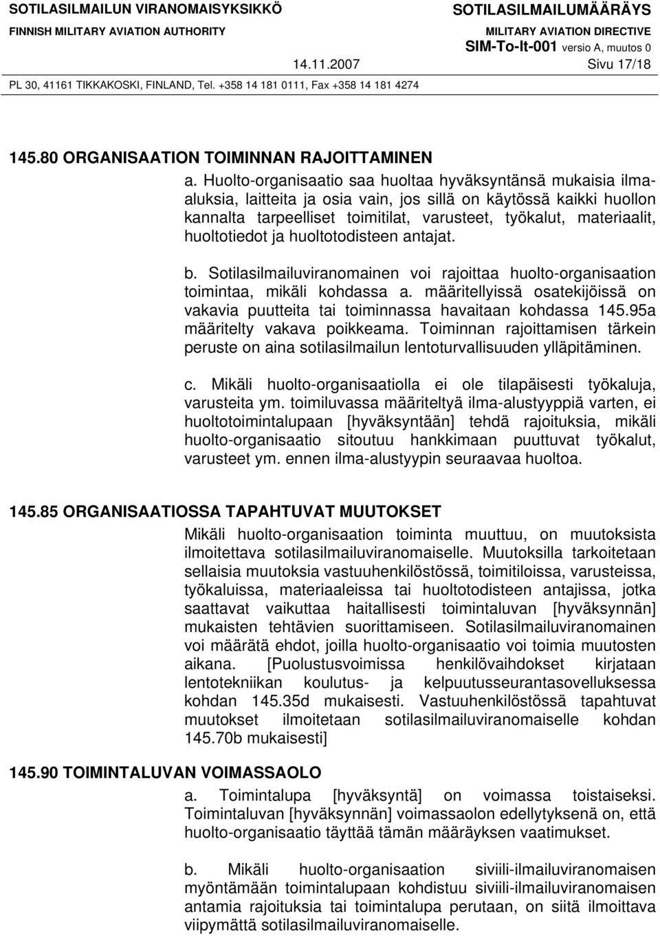 huoltotiedot ja huoltotodisteen antajat. b. Sotilasilmailuviranomainen voi rajoittaa huolto-organisaation toimintaa, mikäli kohdassa a.