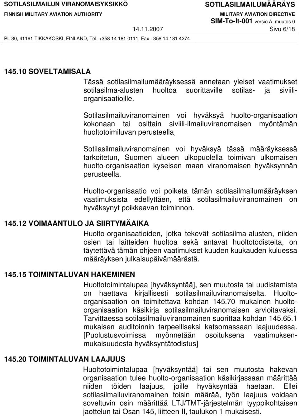 Sotilasilmailuviranomainen voi hyväksyä tässä määräyksessä tarkoitetun, Suomen alueen ulkopuolella toimivan ulkomaisen huolto-organisaation kyseisen maan viranomaisen hyväksynnän perusteella.