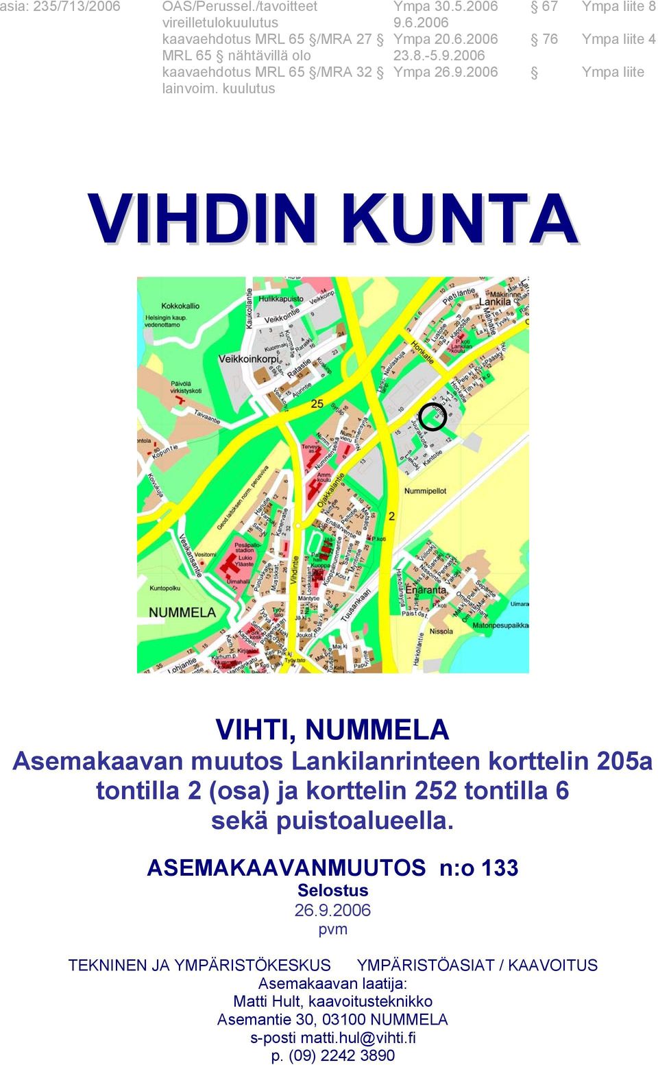 kuulutus VIHDIN KUNTA VIHTI, NUMMELA Asemakaavan muutos Lankilanrinteen korttelin 205a tontilla 2 (osa) ja korttelin 252 tontilla 6 sekä puistoalueella.