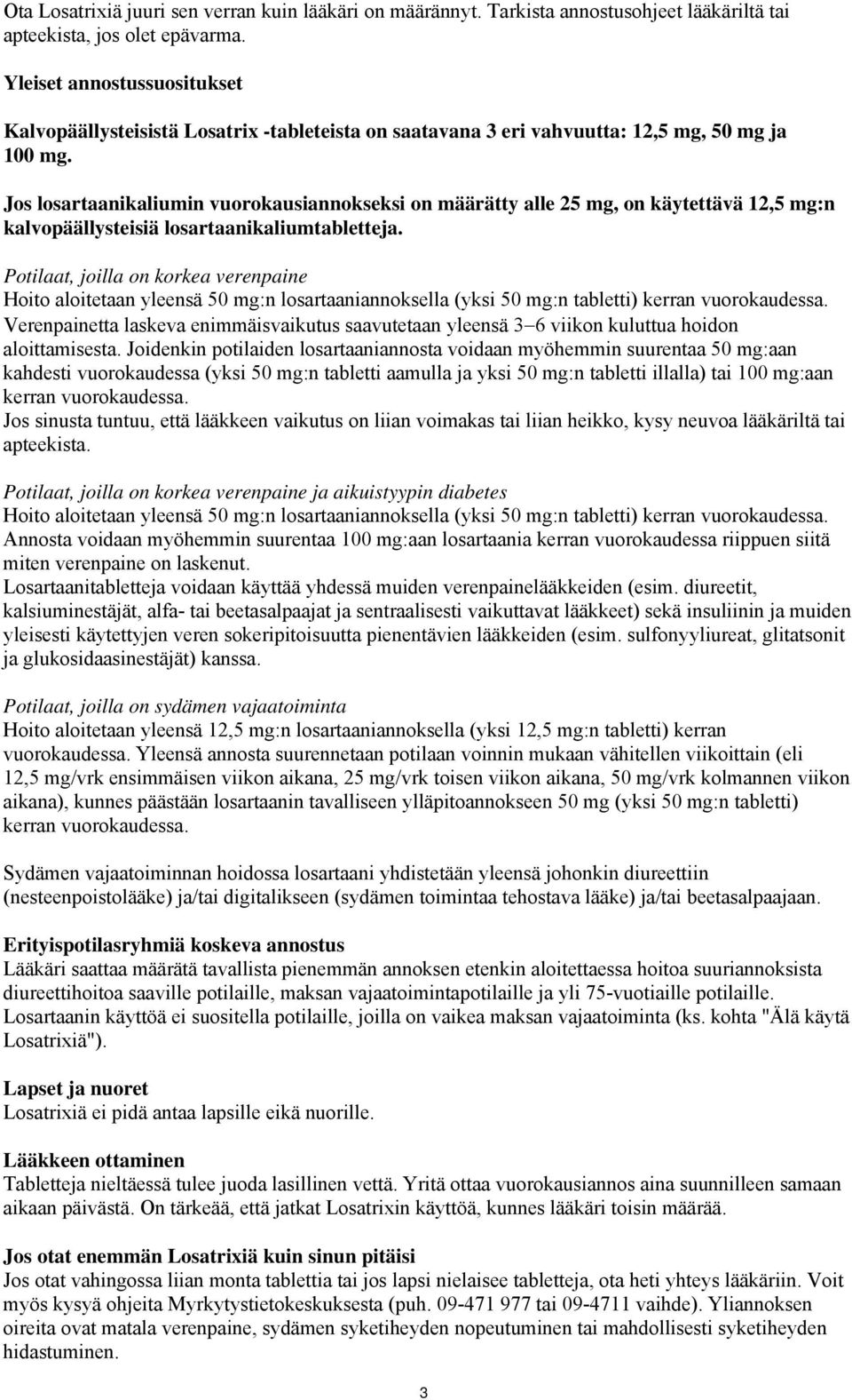 Jos losartaanikaliumin vuorokausiannokseksi on määrätty alle 25 mg, on käytettävä 12,5 mg:n kalvopäällysteisiä losartaanikaliumtabletteja.