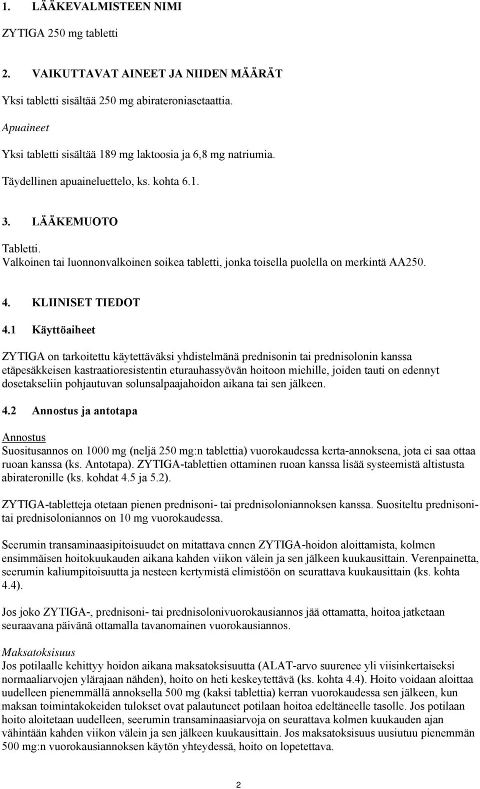 Valkoinen tai luonnonvalkoinen soikea tabletti, jonka toisella puolella on merkintä AA250. 4. KLIINISET TIEDOT 4.