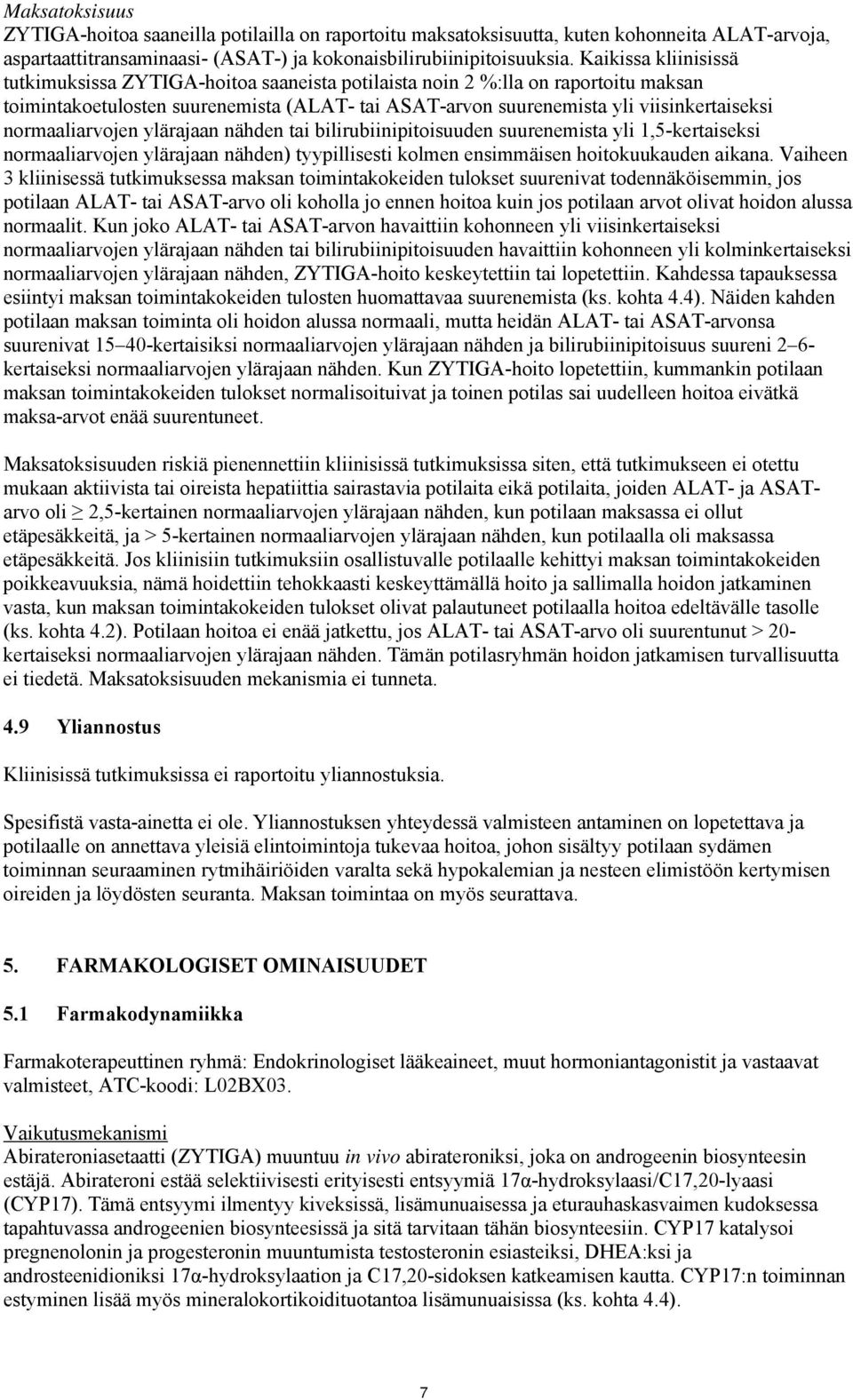 normaaliarvojen ylärajaan nähden tai bilirubiinipitoisuuden suurenemista yli 1,5-kertaiseksi normaaliarvojen ylärajaan nähden) tyypillisesti kolmen ensimmäisen hoitokuukauden aikana.