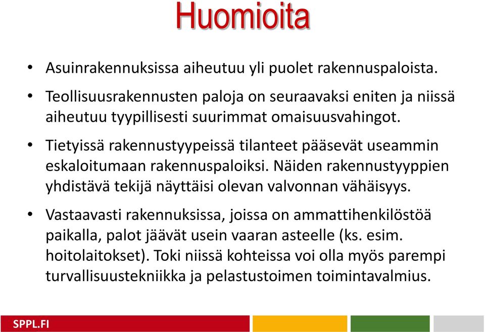 Tietyissä rakennustyypeissä tilanteet pääsevät useammin eskaloitumaan rakennuspaloiksi.