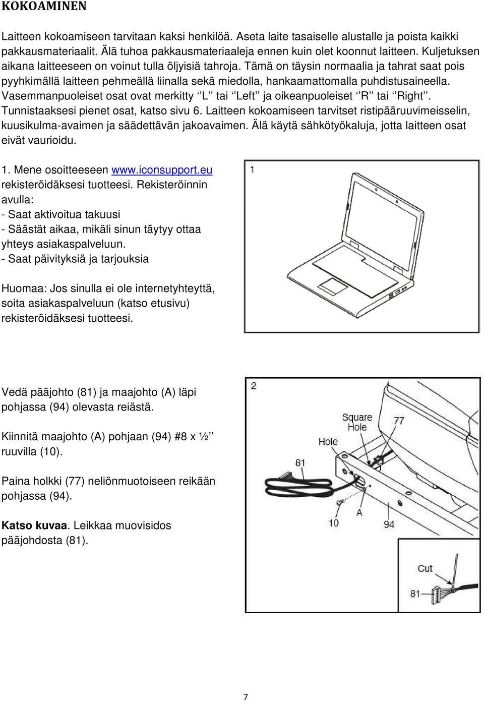 Vasemmanpuoleiset osat ovat merkitty L tai Left ja oikeanpuoleiset R tai Right. Tunnistaaksesi pienet osat, katso sivu 6.