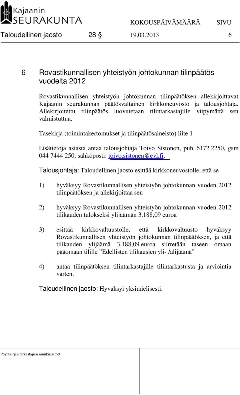 kirkkoneuvosto ja talousjohtaja. Allekirjoitettu tilinpäätös luovutetaan tilintarkastajille viipymättä sen valmistuttua.