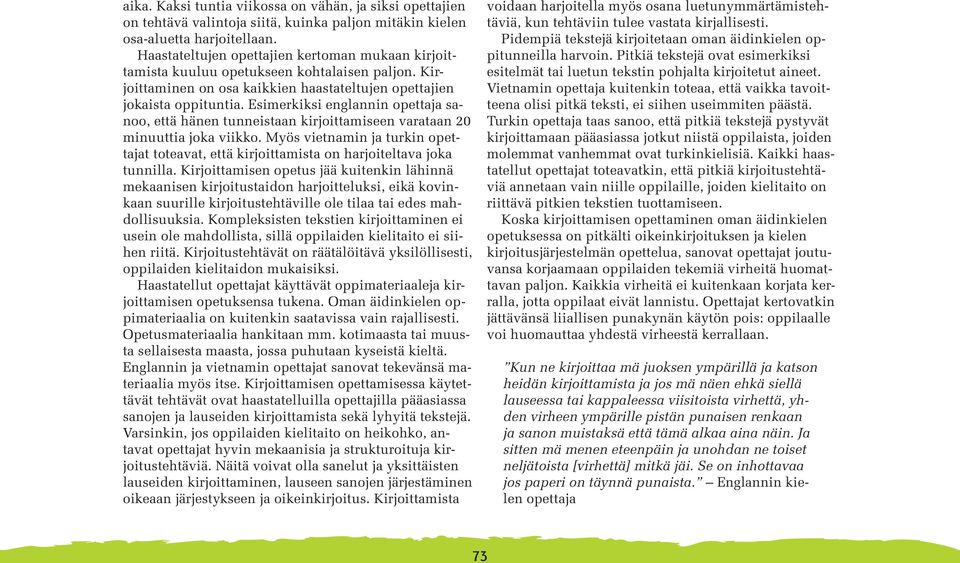 Esimerkiksi englannin opettaja sanoo, että hänen tunneistaan kirjoittamiseen varataan 20 minuuttia joka viikko.