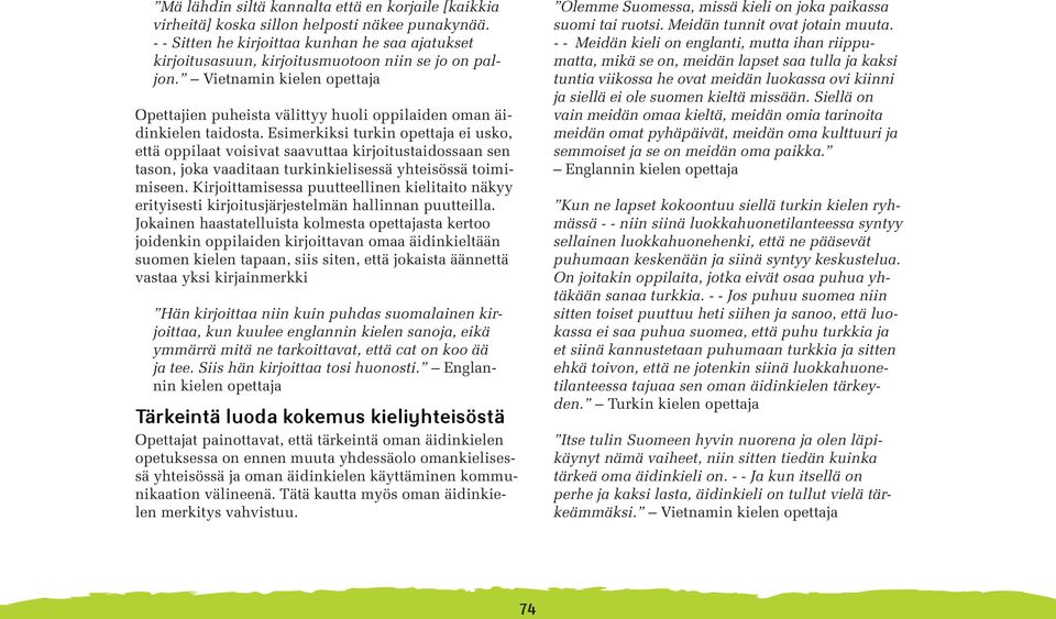 Vietnamin kielen opettaja Opettajien puheista välittyy huoli oppilaiden oman äidinkielen taidosta.
