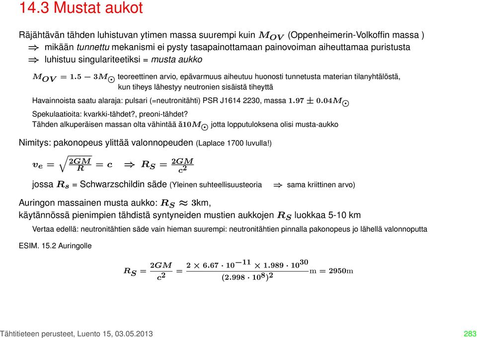 5 3M teoreettinen arvio, epävarmuus aiheutuu huonosti tunnetusta materian tilanyhtälöstä, kun tiheys lähestyy neutronien sisäistä tiheyttä Havainnoista saatu alaraja: pulsari (=neutronitähti) PSR