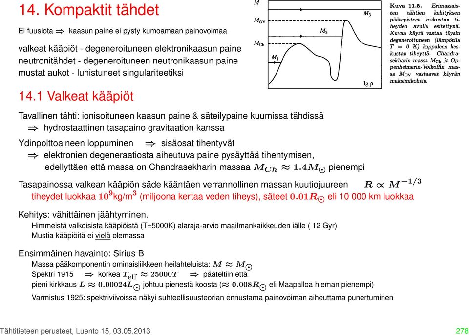 1 Valkeat kääpiöt Tavallinen tähti: ionisoituneen kaasun paine & säteilypaine kuumissa tähdissä hydrostaattinen tasapaino gravitaation kanssa Ydinpolttoaineen loppuminen sisäosat tihentyvät