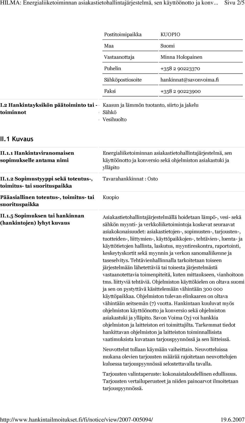 1 Hankintaviranomaisen sopimukselle antama nimi II.1.2 Sopimustyyppi sekä toteutus-, toimitus- tai suorituspaikka Pääasiallinen toteutus-, toimitus- tai suorituspaikka II.1.5 Sopimuksen tai hankinnan