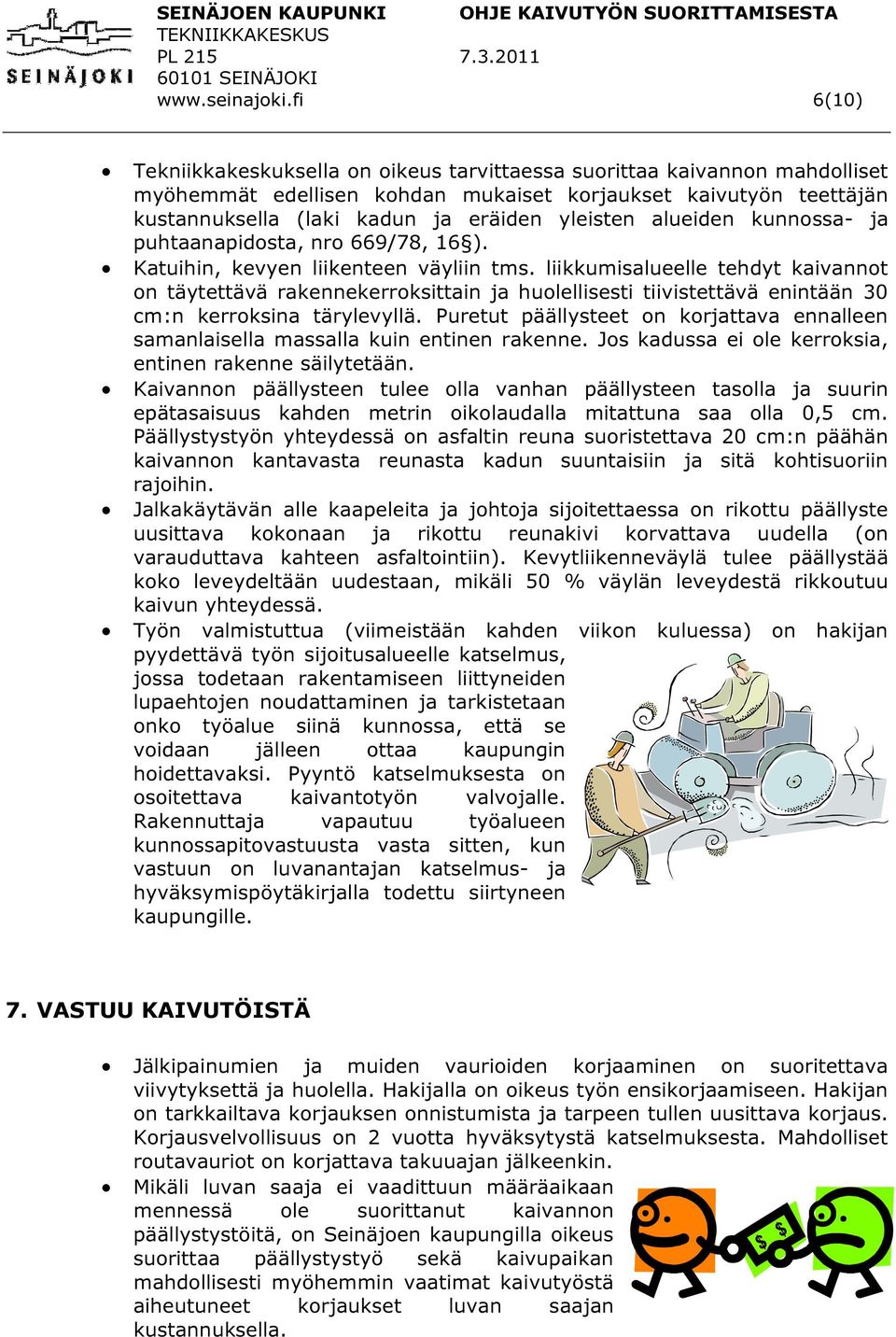 alueiden kunnossa- ja puhtaanapidosta, nro 669/78, 16 ). Katuihin, kevyen liikenteen väyliin tms.