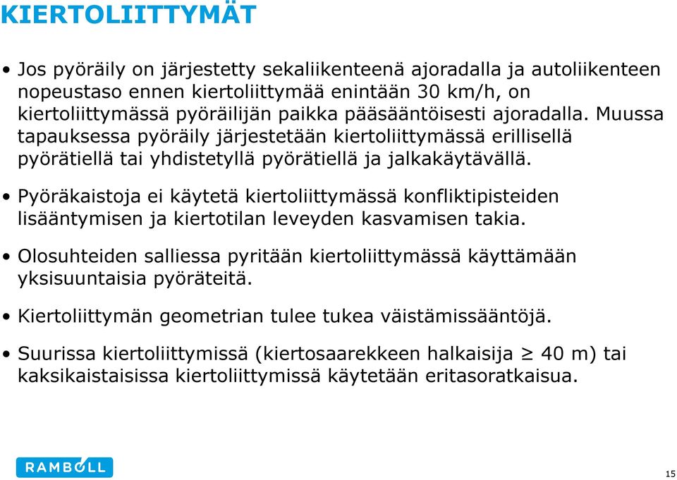 Pyöräkaistoja ei käytetä kiertoliittymässä konfliktipisteiden lisääntymisen ja kiertotilan leveyden kasvamisen takia.