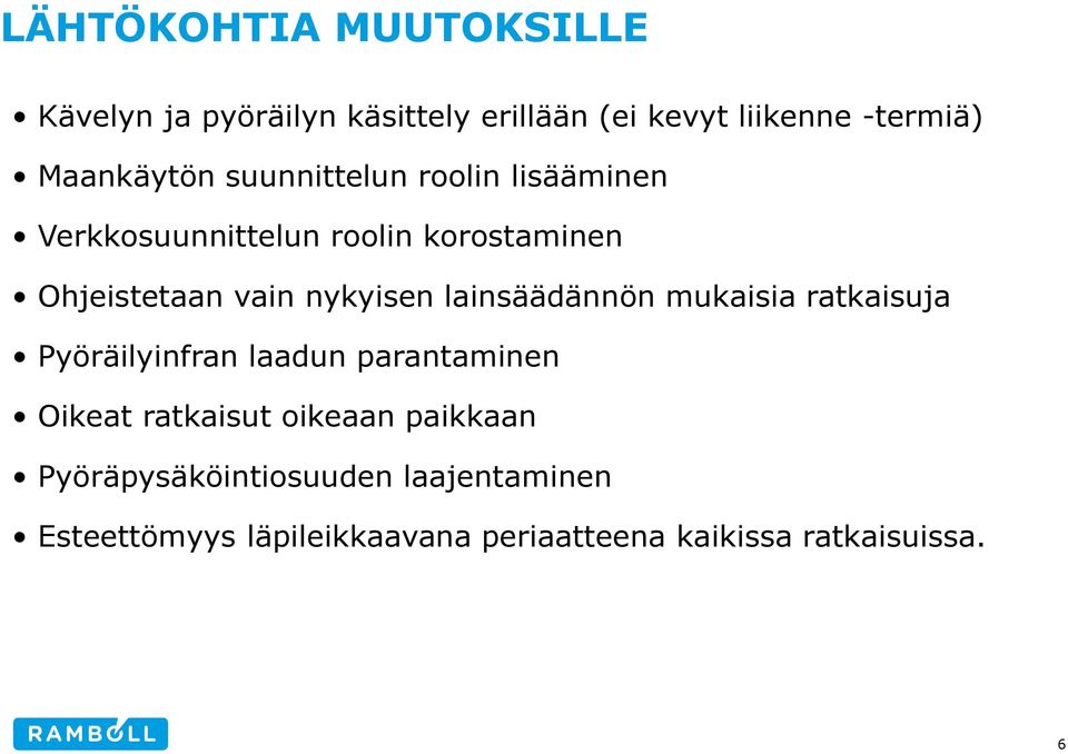 nykyisen lainsäädännön mukaisia ratkaisuja Pyöräilyinfran laadun parantaminen Oikeat ratkaisut