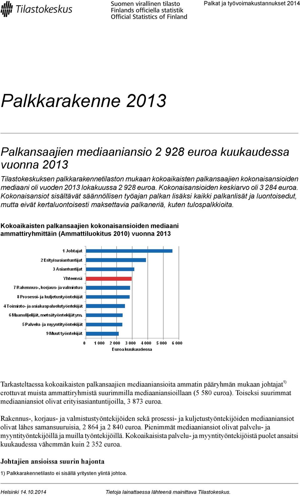 Kokonaisansiot sisältävät säännöllisen työajan palkan lisäksi kaikki palkanlisät ja luontoisedut, mutta eivät kertaluontoisesti maksettavia palkaneriä, kuten tulospalkkioita.