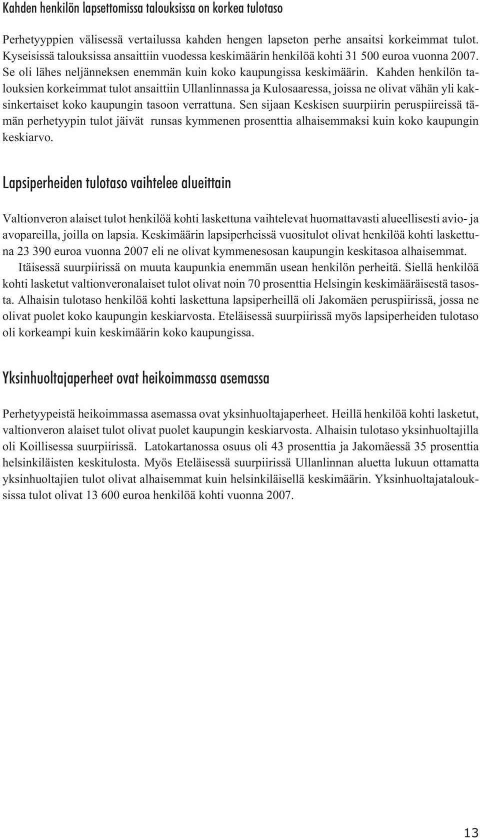 Kahden henkilön talouksien korkeimmat tulot ansaittiin Ullanlinnassa ja Kulosaaressa, joissa ne olivat vähän yli kaksinkertaiset koko kaupungin tasoon verrattuna.