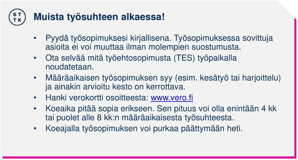 Ota selvää mitä työehtosopimusta (TES) työpaikalla noudatetaan. Määräaikaisen työsopimuksen syy (esim.