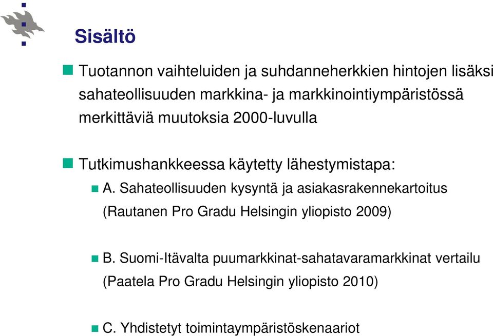 Sahateollisuuden kysyntä ja asiakasrakennekartoitus (Rautanen Pro Gradu Helsingin yliopisto 2009) B.