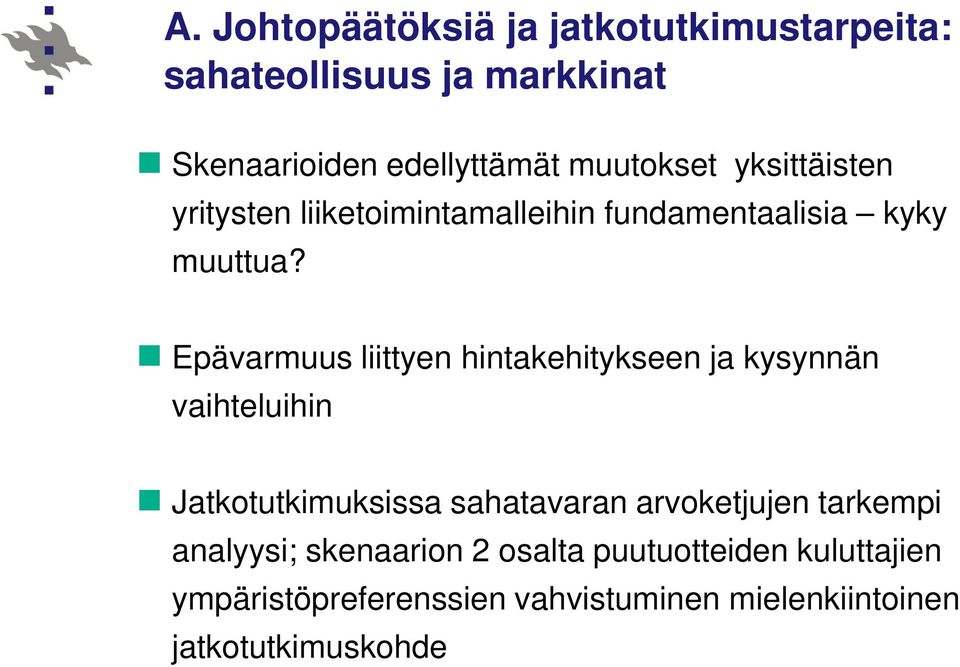 Epävarmuus liittyen hintakehitykseen ja kysynnän vaihteluihin Jatkotutkimuksissa sahatavaran arvoketjujen