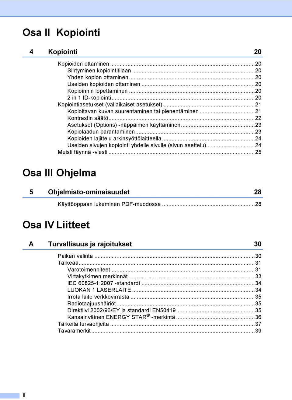 ..23 Kopiolaadun parantaminen...23 Kopioiden lajittelu arkinsyöttölaitteella...24 Useiden sivujen kopiointi yhdelle sivulle (sivun asettelu)...24 Muisti täynnä -viesti.