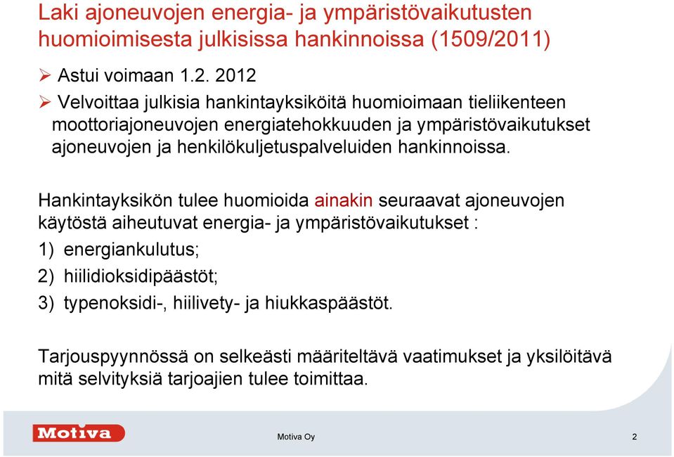 2012 Velvoittaa julkisia hankintayksiköitä huomioimaan tieliikenteen moottoriajoneuvojen energiatehokkuuden ja ympäristövaikutukset ajoneuvojen ja