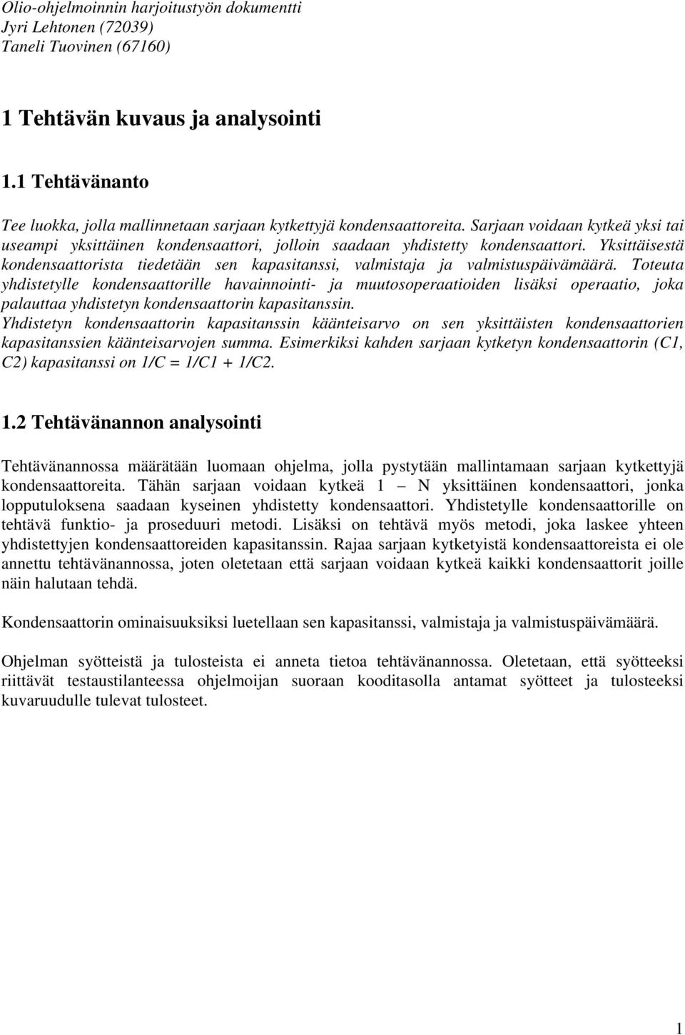 Yksittäisestä kondensaattorista tiedetään sen kapasitanssi, valmistaja ja valmistuspäivämäärä.