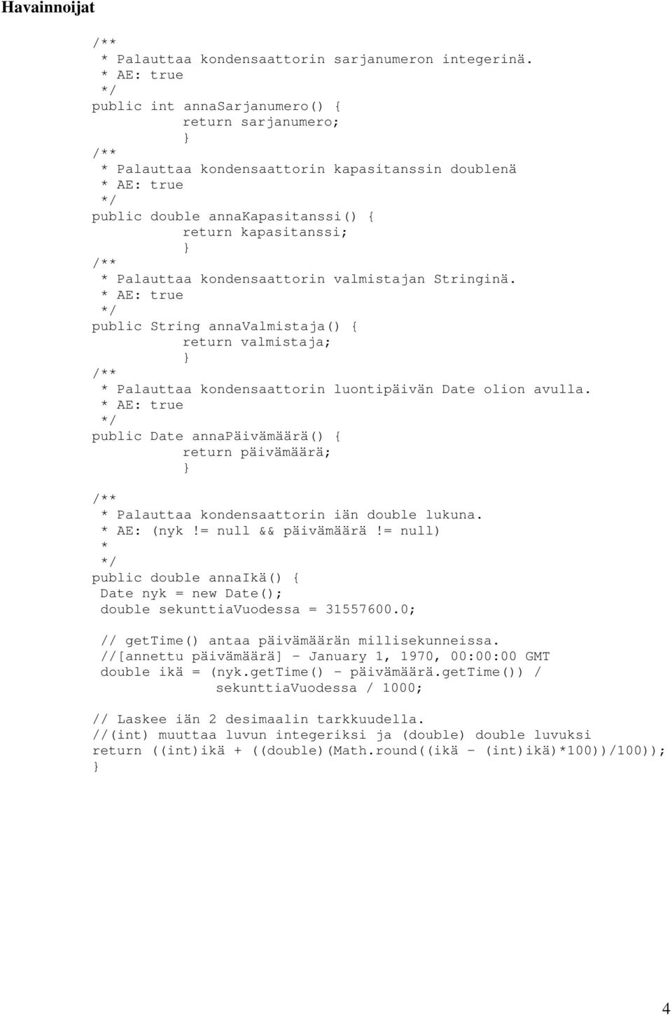 Stringinä. public String annavalmistaja() { return valmistaja; Palauttaa kondensaattorin luontipäivän Date olion avulla.