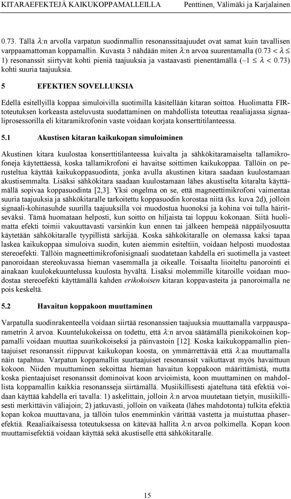 5 EFEKTIEN SOVELLUKSIA Edellä esitellyillä koppaa simuloivilla suotimilla käsitellään kitaran soittoa.