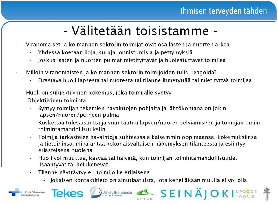 - Orastava huoli lapsesta tai nuoresta tai tilanne ihmetyttää tai mietityttää toimijaa - Huoli on subjektiivinen kokemus, joka toimijalle syntyy Objektiivinen toiminta - Syntyy toimijan tekemien