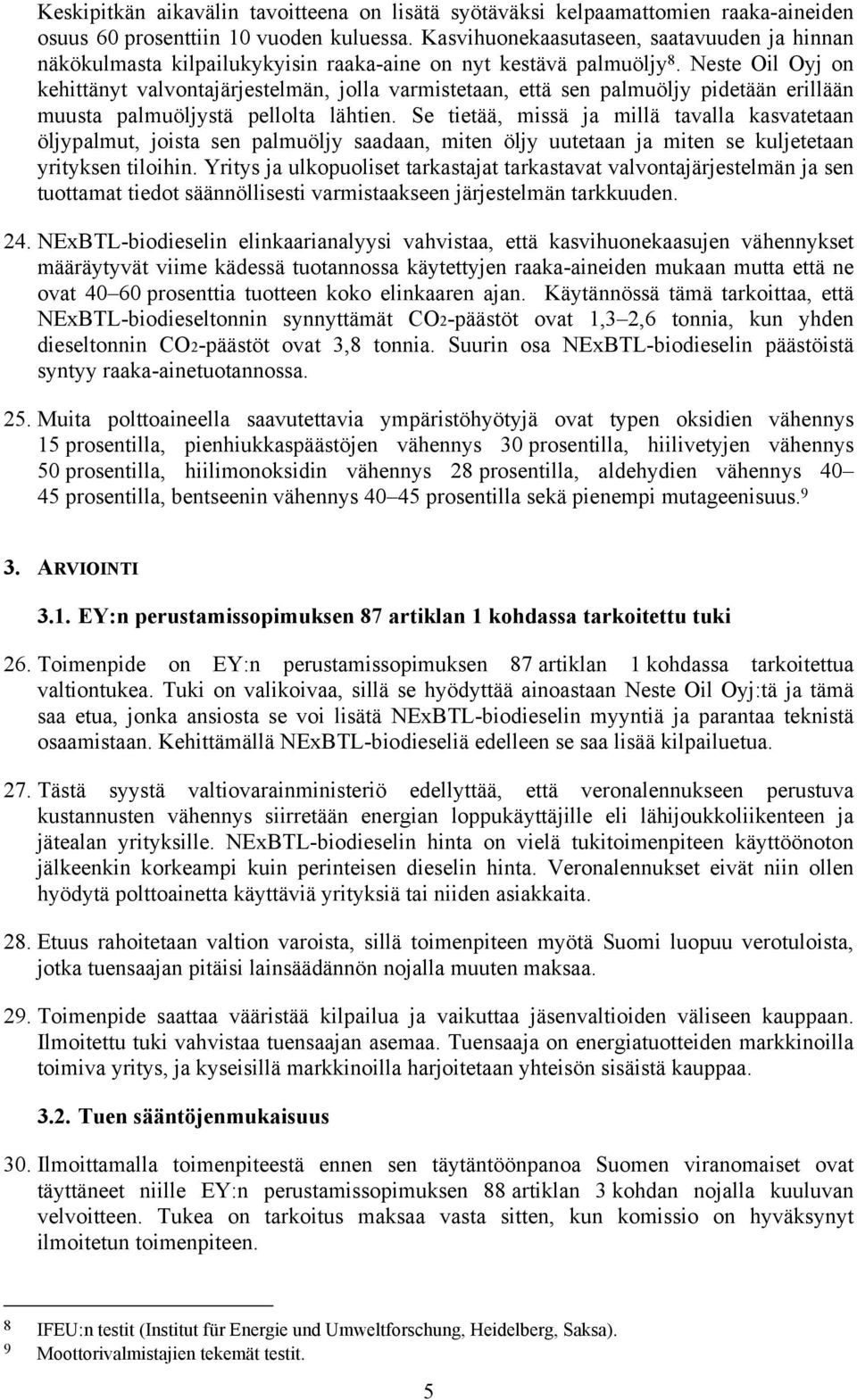 Neste Oil Oyj on kehittänyt valvontajärjestelmän, jolla varmistetaan, että sen palmuöljy pidetään erillään muusta palmuöljystä pellolta lähtien.