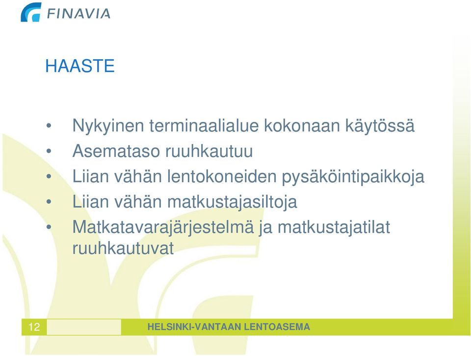 pysäköintipaikkoja Liian vähän matkustajasiltoja
