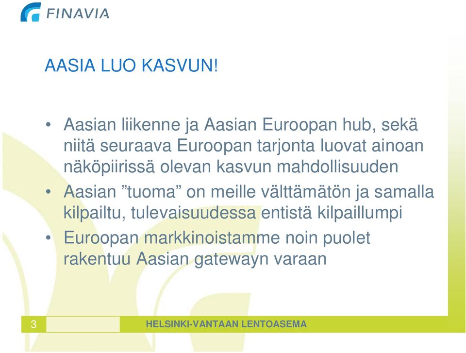 ainoan näköpiirissä olevan kasvun mahdollisuuden Aasian tuoma on meille välttämätön