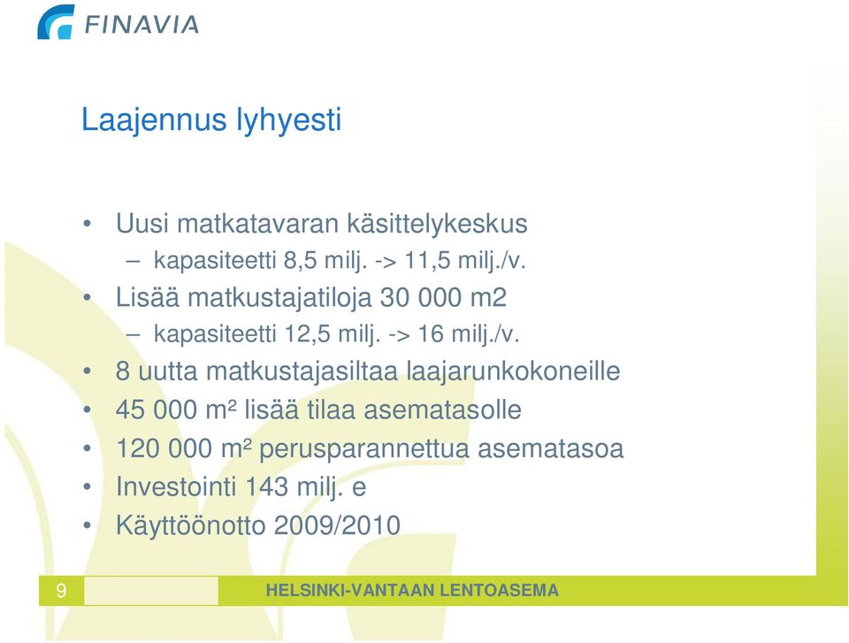 matkustajasiltaa laajarunkokoneille 45 000 m² lisää tilaa asematasolle 120 000 m²