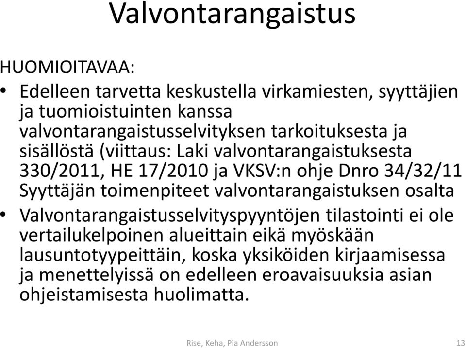 34/32/11 Syyttäjän toimenpiteet valvontarangaistuksen osalta Valvontarangaistusselvityspyyntöjen tilastointi ei ole vertailukelpoinen