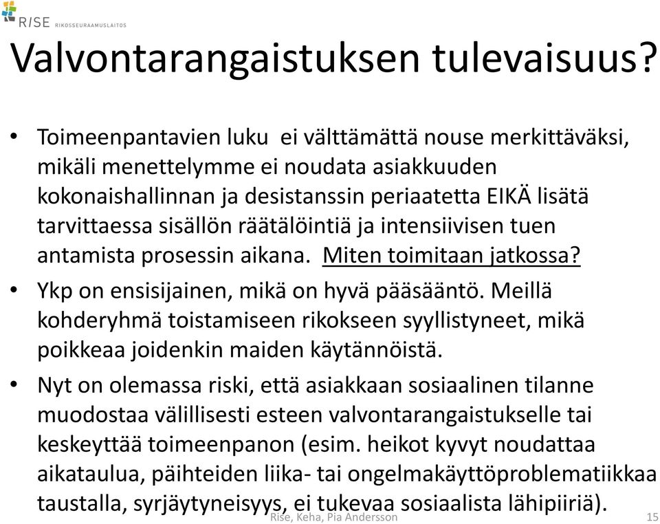 ja intensiivisen tuen antamista prosessin aikana. Miten toimitaan jatkossa? Ykp on ensisijainen, mikä on hyvä pääsääntö.