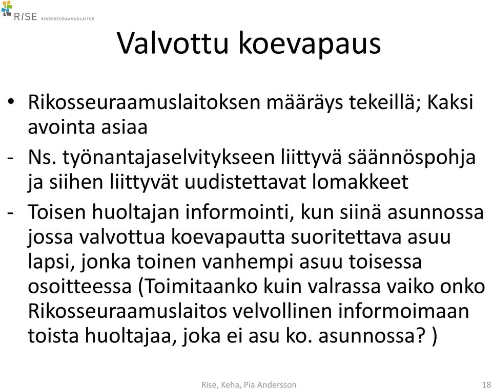 kun siinä asunnossa jossa valvottua koevapautta suoritettava asuu lapsi, jonka toinen vanhempi asuu toisessa osoitteessa