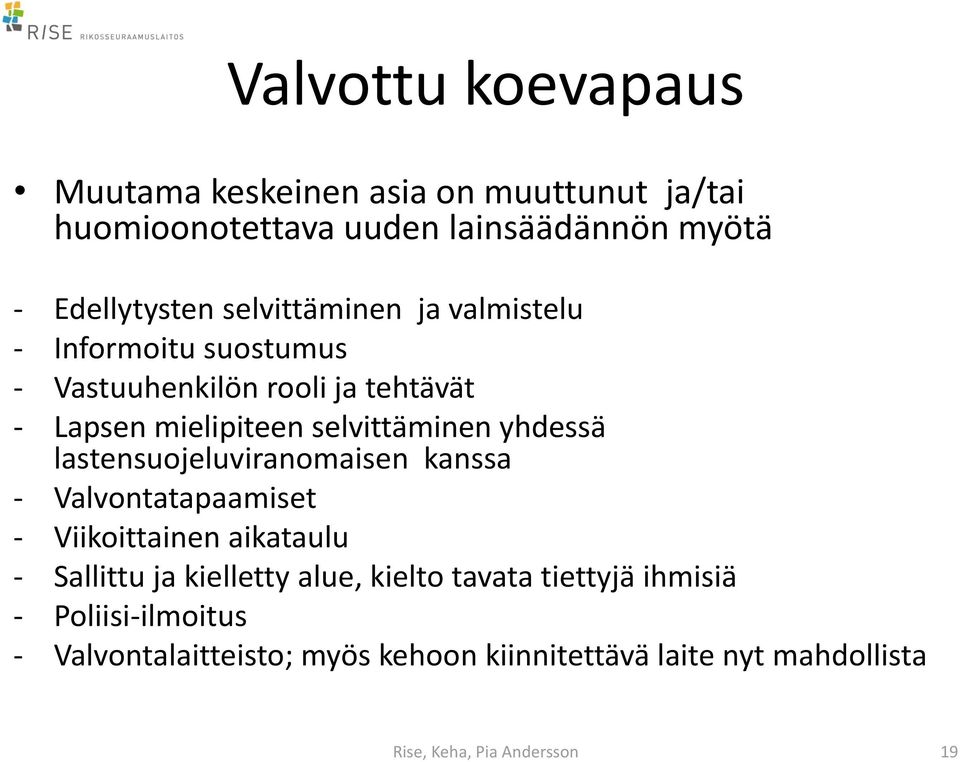 yhdessä lastensuojeluviranomaisen kanssa - Valvontatapaamiset - Viikoittainen aikataulu - Sallittu ja kielletty alue, kielto