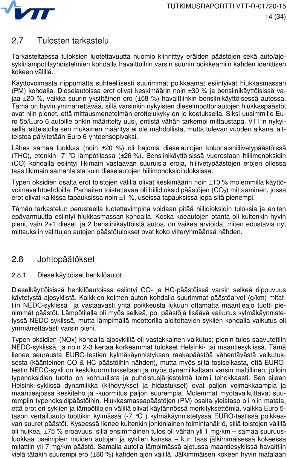 identtisen kokeen välillä. Käyttövoimasta riippumatta suhteellisesti suurimmat poikkeamat esiintyivät hiukkasmassan (PM) kohdalla.