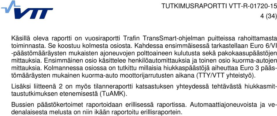 Ensimmäinen osio käsittelee henkilöautomittauksia ja toinen osio kuorma-autojen mittauksia.