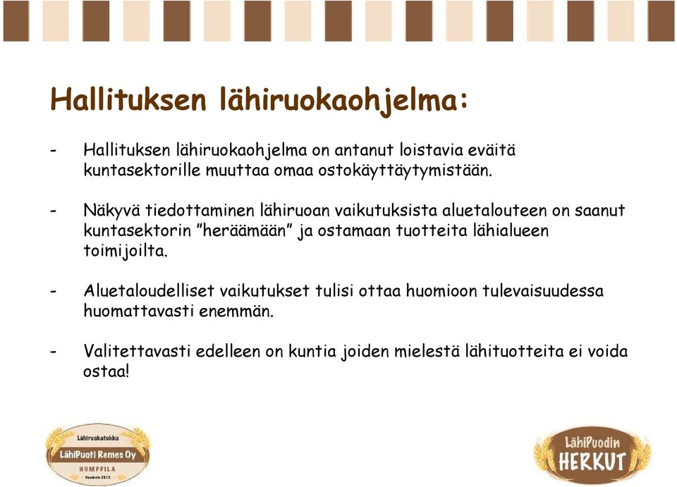 - Näkyvä tiedottaminen lähiruoan vaikutuksista aluetalouteen on saanut kuntasektorin heräämään ja ostamaan