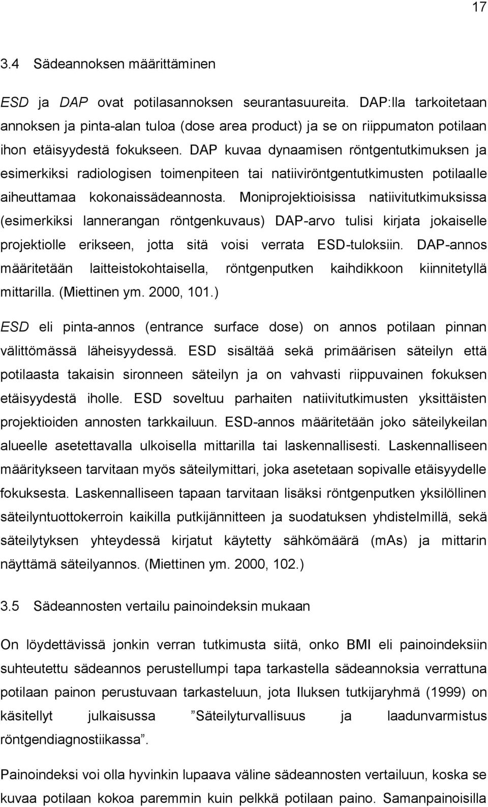 DAP kuvaa dynaamisen röntgentutkimuksen ja esimerkiksi radiologisen toimenpiteen tai natiiviröntgentutkimusten potilaalle aiheuttamaa kokonaissädeannosta.