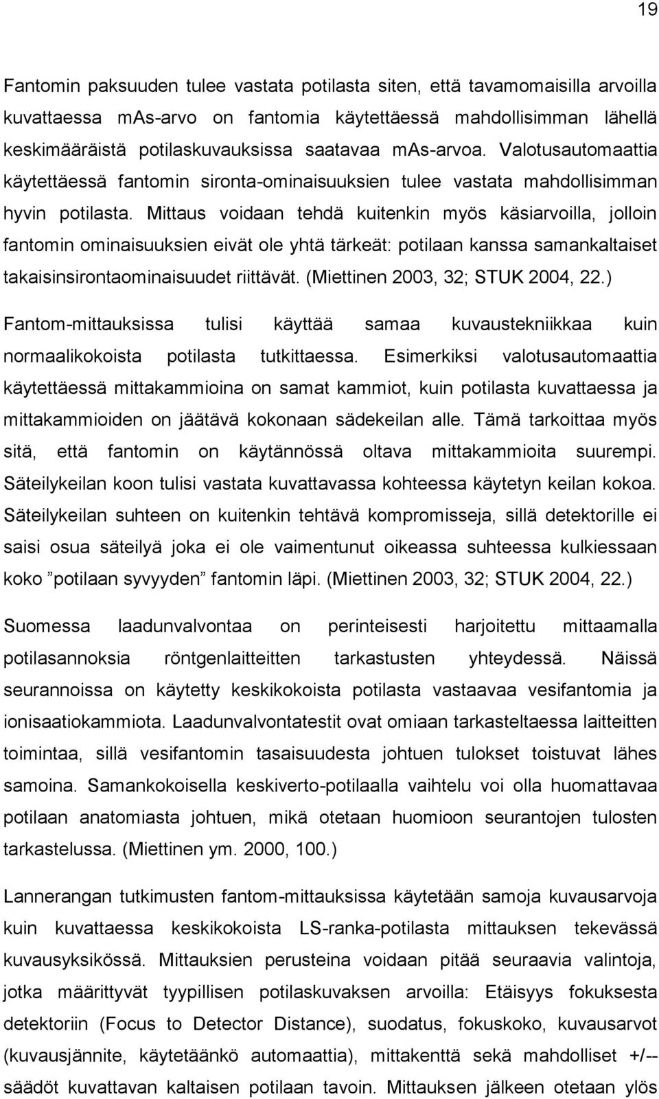 Mittaus voidaan tehdä kuitenkin myös käsiarvoilla, jolloin fantomin ominaisuuksien eivät ole yhtä tärkeät: potilaan kanssa samankaltaiset takaisinsirontaominaisuudet riittävät.